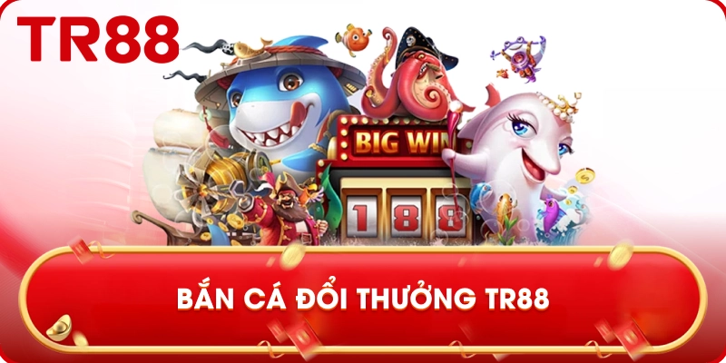 bắn cá đổi thưởng tr88